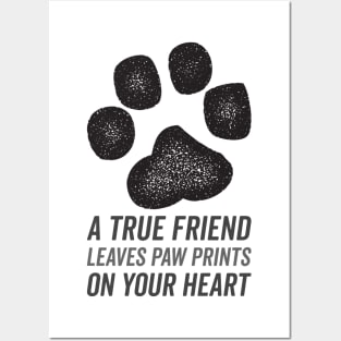A True friend leaves paw prints on our hearts Posters and Art
